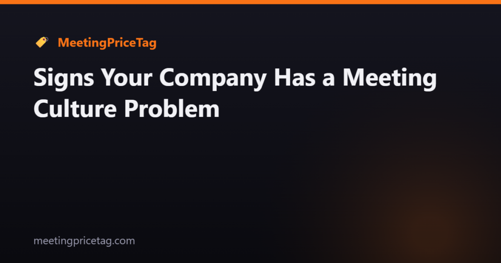 Signs Your Company Has a Meeting Culture Problem