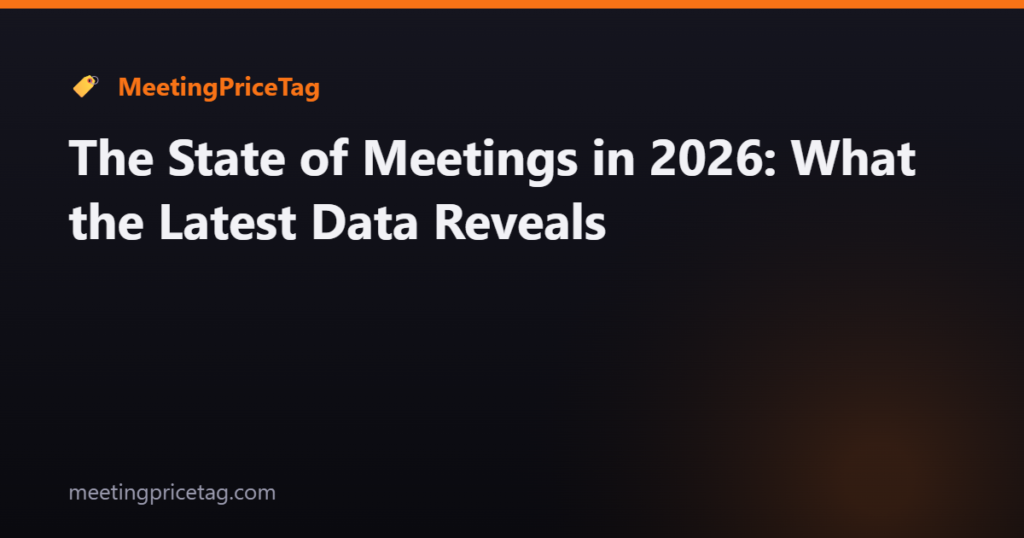 The State of Meetings in 2026: What the Latest Data Reveals